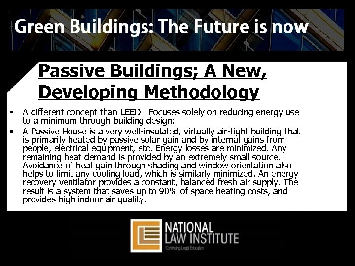 Passive Buildings; A New, Developing Methodology § § A different concept than LEED. Focuses