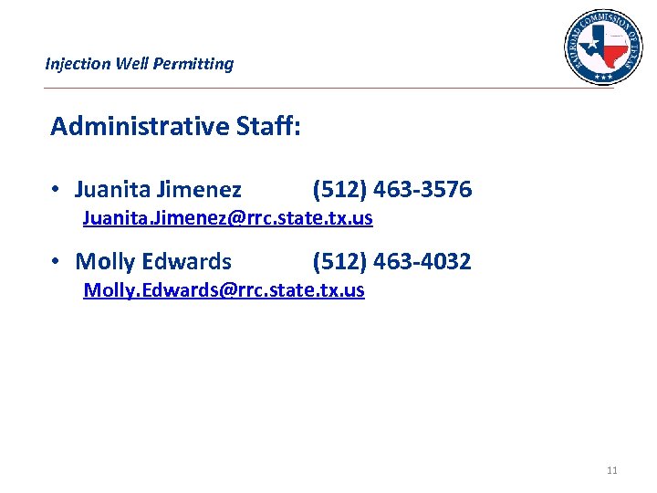 Injection Well Permitting Administrative Staff: • Juanita Jimenez (512) 463 -3576 • Molly Edwards