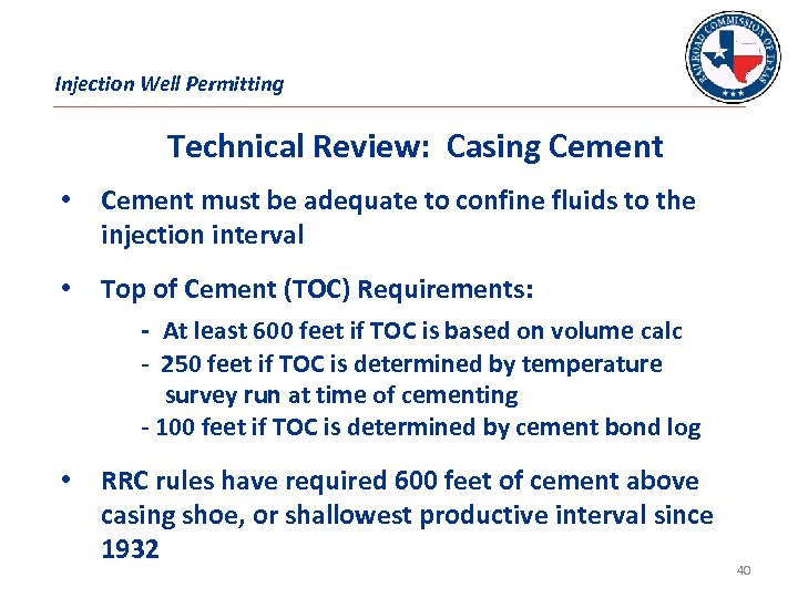 Injection Well Permitting Technical Review: Casing Cement • Cement must be adequate to confine