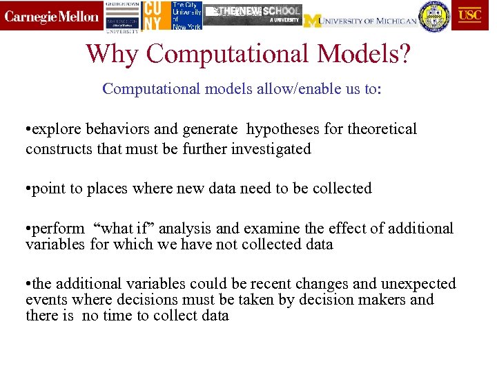 Why Computational Models? Computational models allow/enable us to: • explore behaviors and generate hypotheses