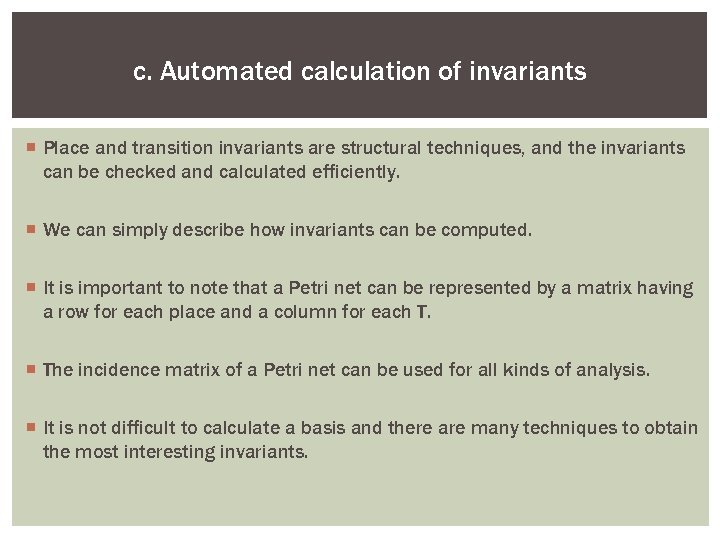 c. Automated calculation of invariants ¡ Place and transition invariants are structural techniques, and