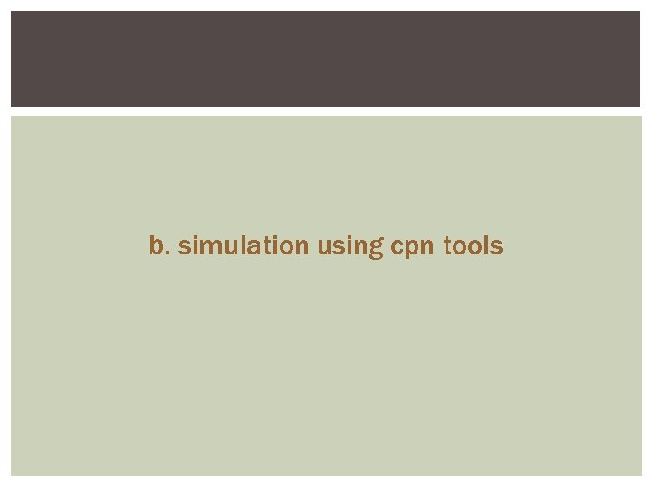 b. simulation using cpn tools 