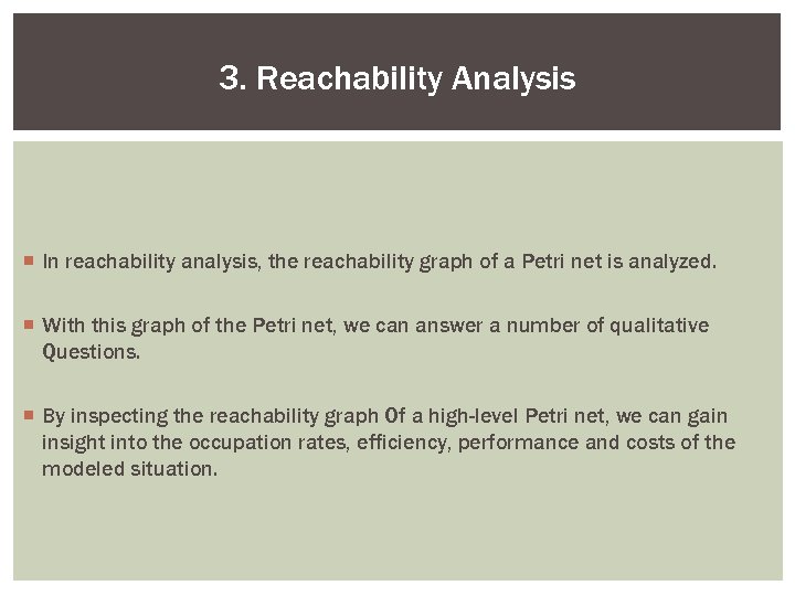 3. Reachability Analysis ¡ In reachability analysis, the reachability graph of a Petri net