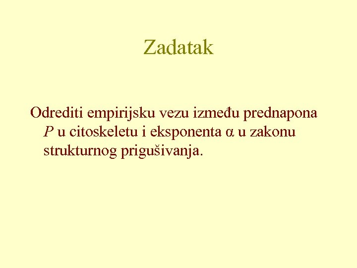 Zadatak Odrediti empirijsku vezu između prednapona P u citoskeletu i eksponenta α u zakonu