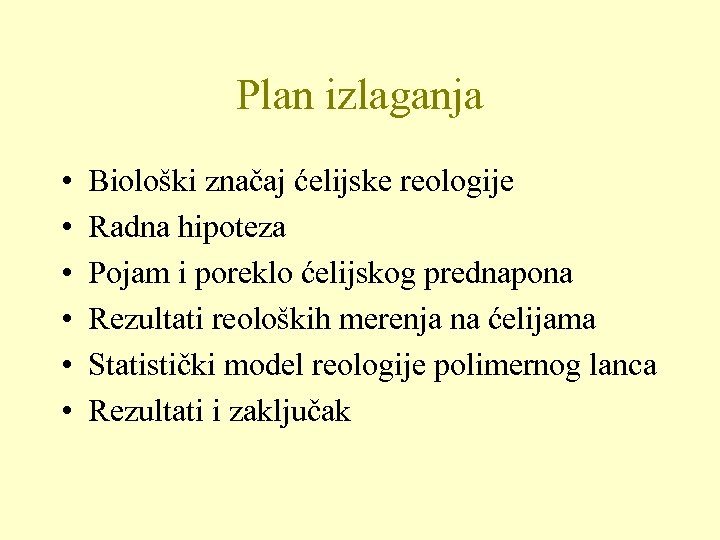 Plan izlaganja • • • Biološki značaj ćelijske reologije Radna hipoteza Pojam i poreklo