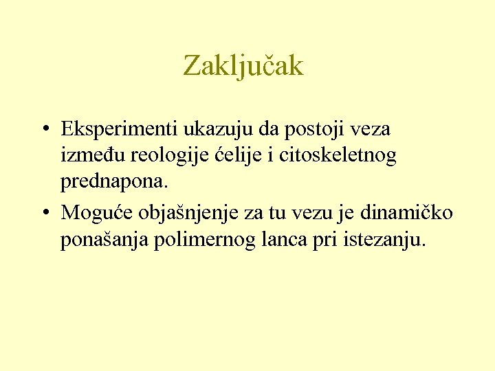 Zaključak • Eksperimenti ukazuju da postoji veza između reologije ćelije i citoskeletnog prednapona. •