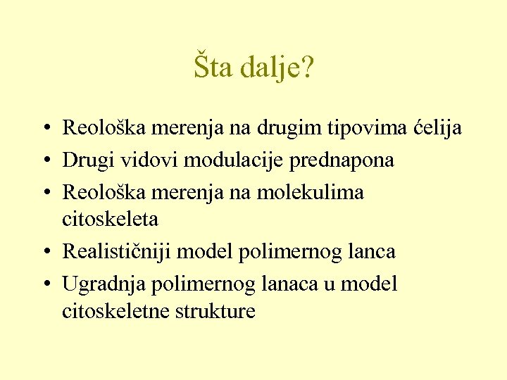 Šta dalje? • Reološka merenja na drugim tipovima ćelija • Drugi vidovi modulacije prednapona