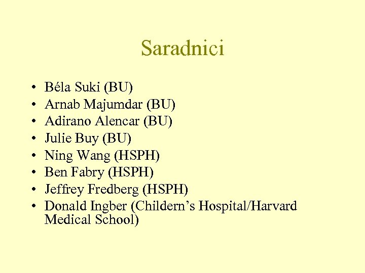 Saradnici • • Béla Suki (BU) Arnab Majumdar (BU) Adirano Alencar (BU) Julie Buy