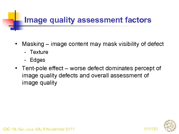 Image quality assessment factors • Masking – image content may mask visibility of defect