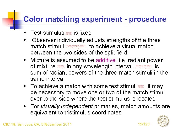 Color matching experiment - procedure • Test stimulus is fixed • Observer individually adjusts