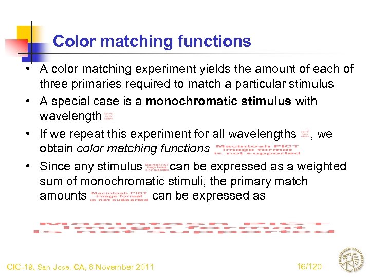 Color matching functions • A color matching experiment yields the amount of each of