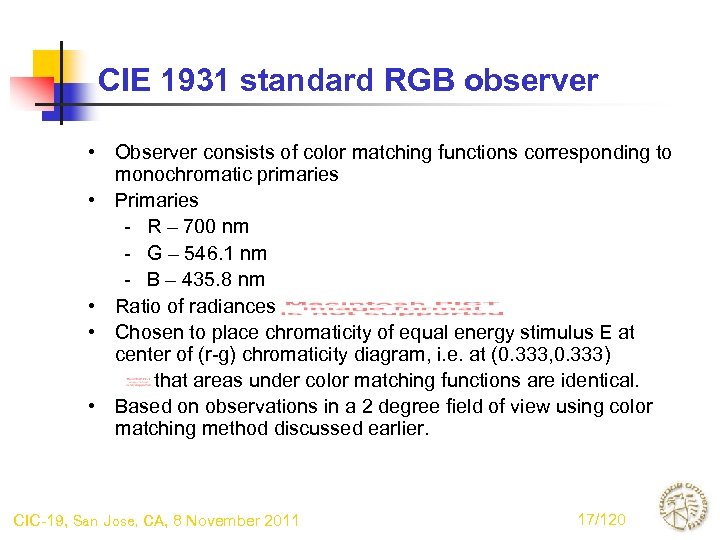 CIE 1931 standard RGB observer • Observer consists of color matching functions corresponding to