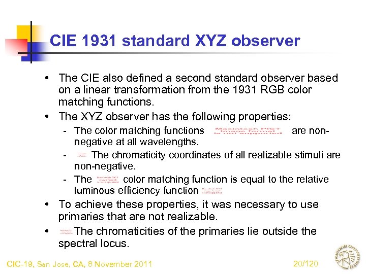 CIE 1931 standard XYZ observer • The CIE also defined a second standard observer