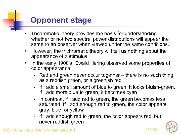 Opponent stage • Trichromatic theory provides the basis for understanding whether or not two