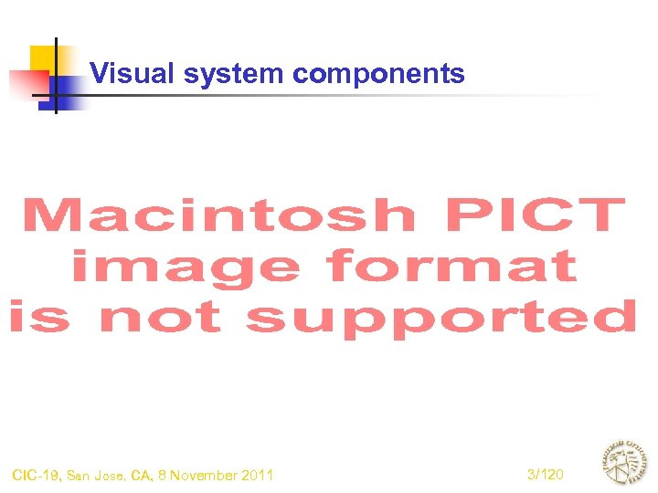 Visual system components CIC-19, San Jose, CA, 8 November 2011 3/120 