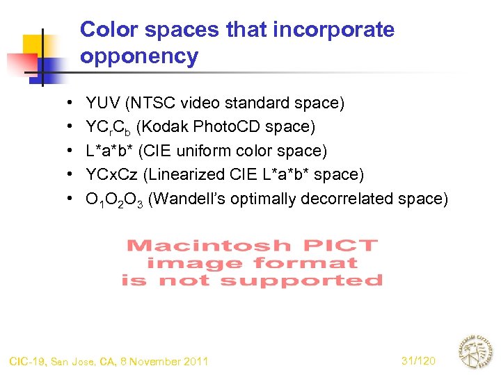 Color spaces that incorporate opponency • • • YUV (NTSC video standard space) YCr.