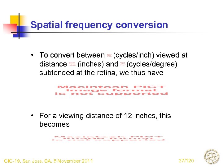 Spatial frequency conversion • To convert between (cycles/inch) viewed at distance (inches) and (cycles/degree)