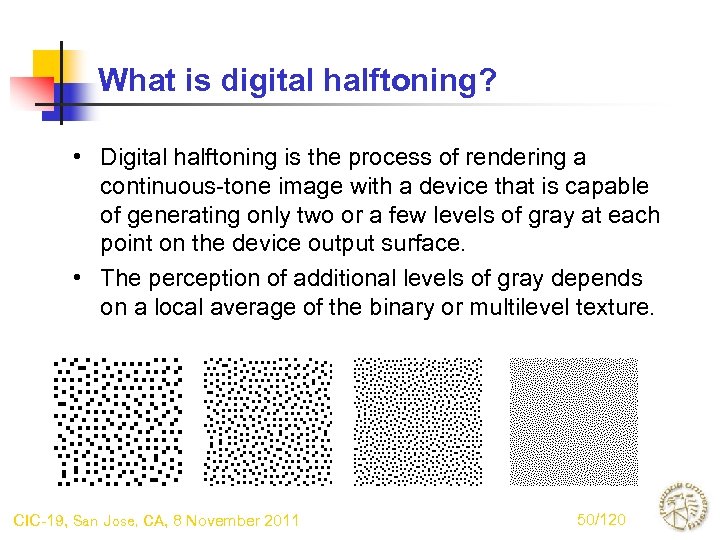 What is digital halftoning? • Digital halftoning is the process of rendering a continuous-tone