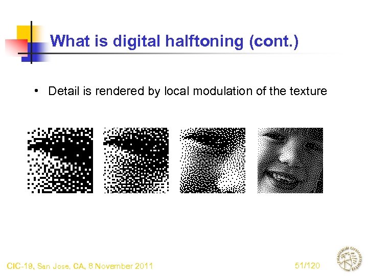 What is digital halftoning (cont. ) • Detail is rendered by local modulation of