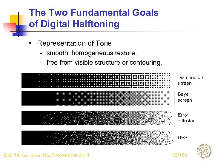 The Two Fundamental Goals of Digital Halftoning • Representation of Tone - smooth, homogeneous