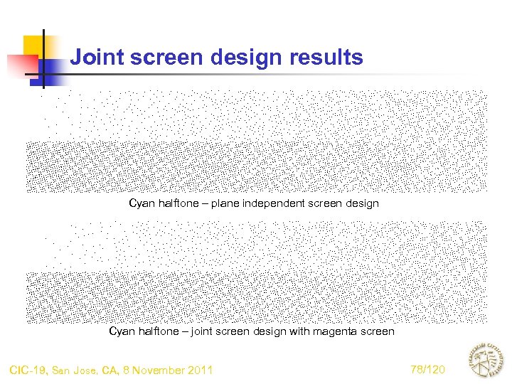 Joint screen design results Cyan halftone – plane independent screen design Cyan halftone –