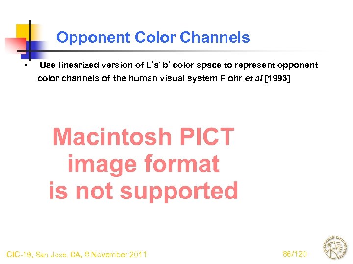 Opponent Color Channels • Use linearized version of L*a* b* color space to represent