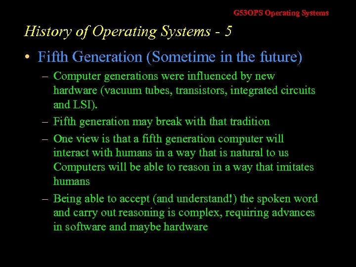 G 53 OPS Operating Systems History of Operating Systems - 5 • Fifth Generation