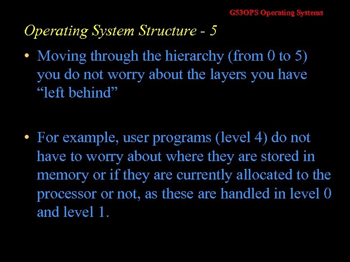 G 53 OPS Operating Systems Operating System Structure - 5 • Moving through the