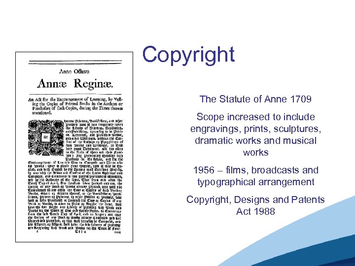 Copyright The Statute of Anne 1709 Scope increased to include engravings, prints, sculptures, dramatic