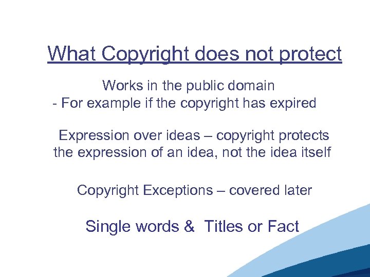 What Copyright does not protect Works in the public domain - For example if