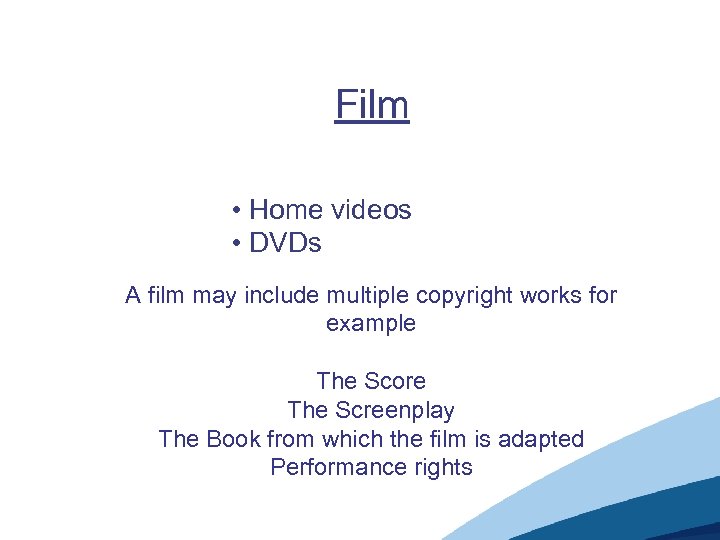 Film • Home videos • DVDs A film may include multiple copyright works for