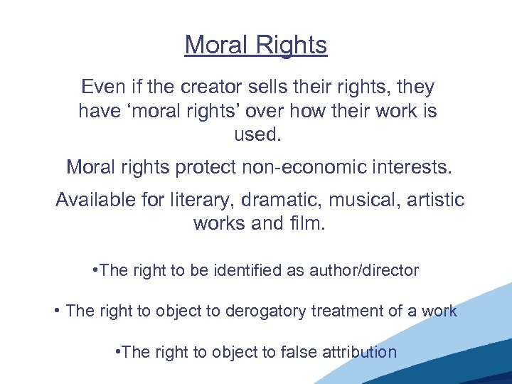 Moral Rights Even if the creator sells their rights, they have ‘moral rights’ over