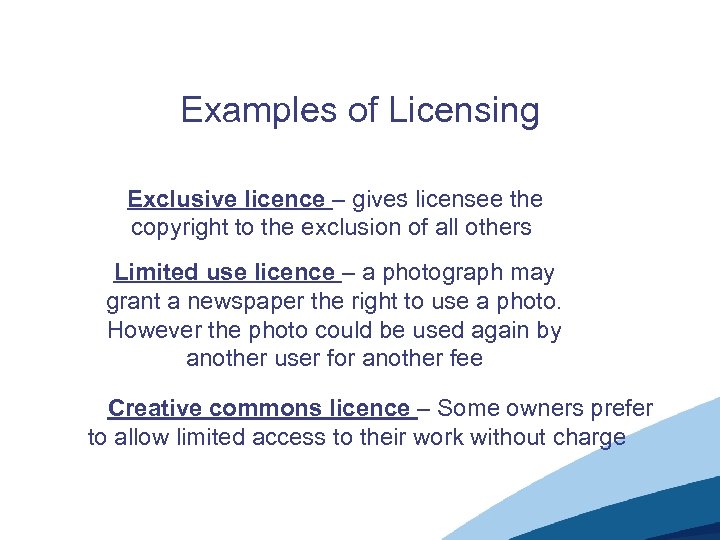 Examples of Licensing. Exclusive licence – gives licensee the copyright to the exclusion of