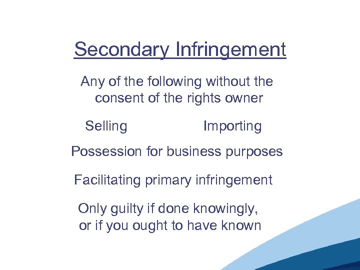 Secondary Infringement Any of the following without the consent of the rights owner Selling