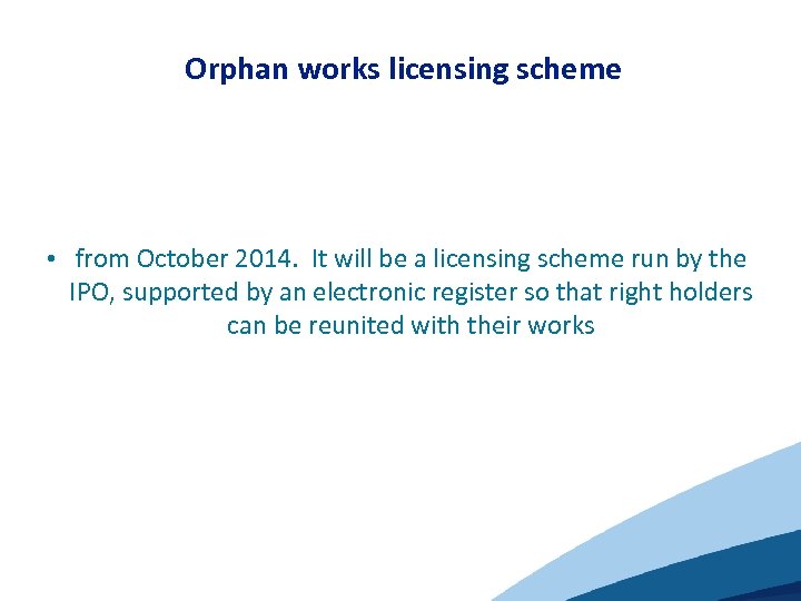 Orphan works licensing scheme • from October 2014. It will be a licensing scheme