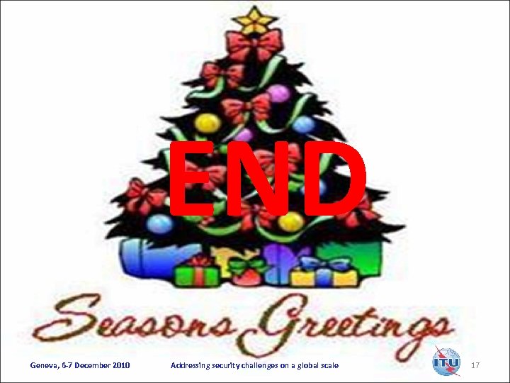 END Geneva, 6 -7 December 2010 Addressing security challenges on a global scale 17