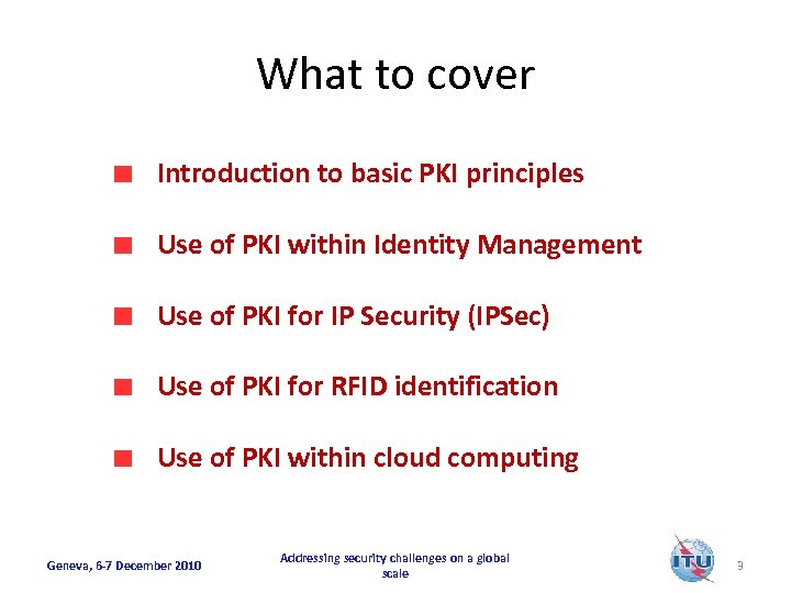 What to cover Introduction to basic PKI principles Use of PKI within Identity Management