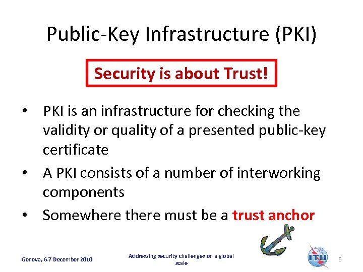 Public-Key Infrastructure (PKI) Security is about Trust! • PKI is an infrastructure for checking