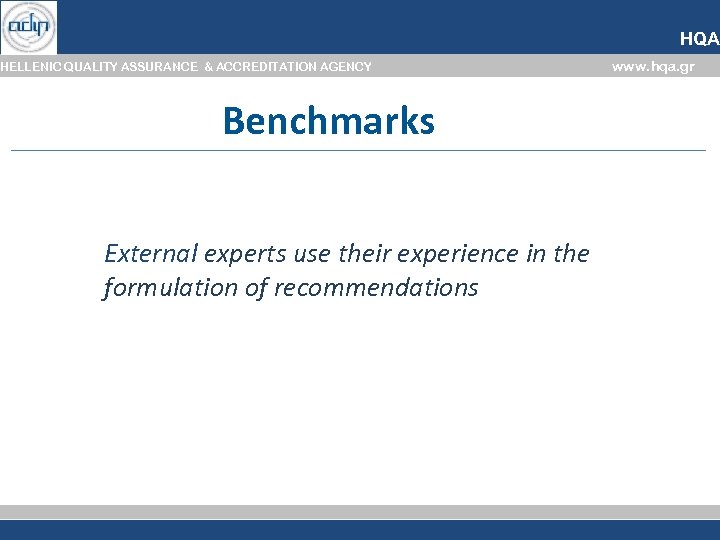 HQA HELLENIC QUALITY ASSURANCE & ACCREDITATION AGENCY Benchmarks External experts use their experience in