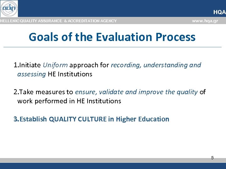 HQA HELLENIC QUALITY ASSURANCE & ACCREDITATION AGENCY www. hqa. gr Goals of the Evaluation