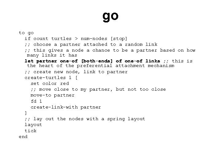 go to go if count turtles > num-nodes [stop] ; ; choose a partner