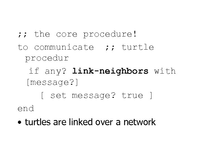 ; ; the core procedure! to communicate ; ; turtle procedur if any? link-neighbors