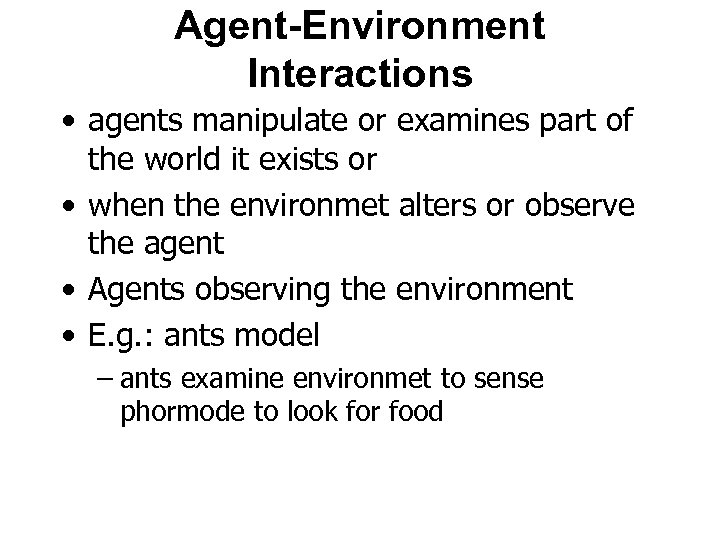 Agent-Environment Interactions • agents manipulate or examines part of the world it exists or