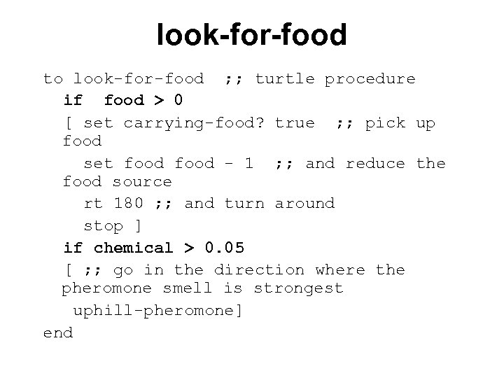 look-for-food to look-for-food ; ; turtle procedure if food > 0 [ set carrying-food?