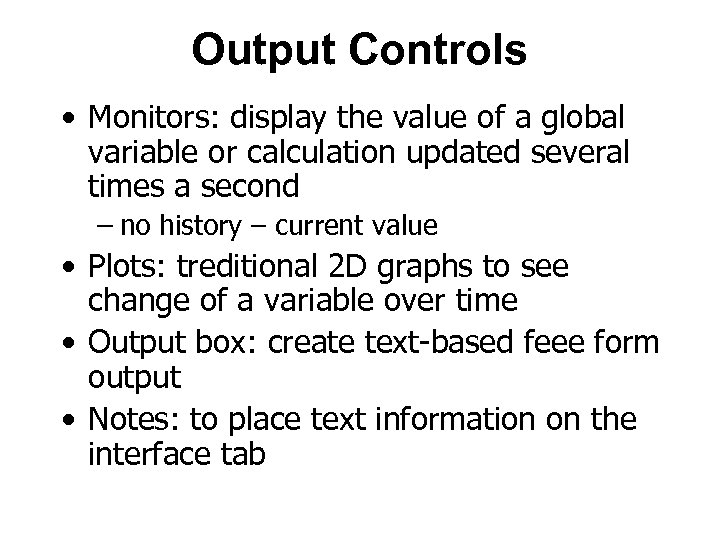 Output Controls • Monitors: display the value of a global variable or calculation updated