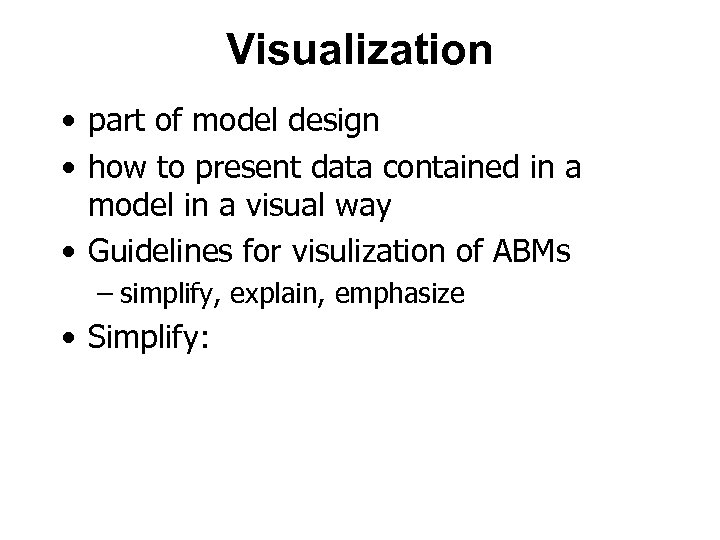 Visualization • part of model design • how to present data contained in a
