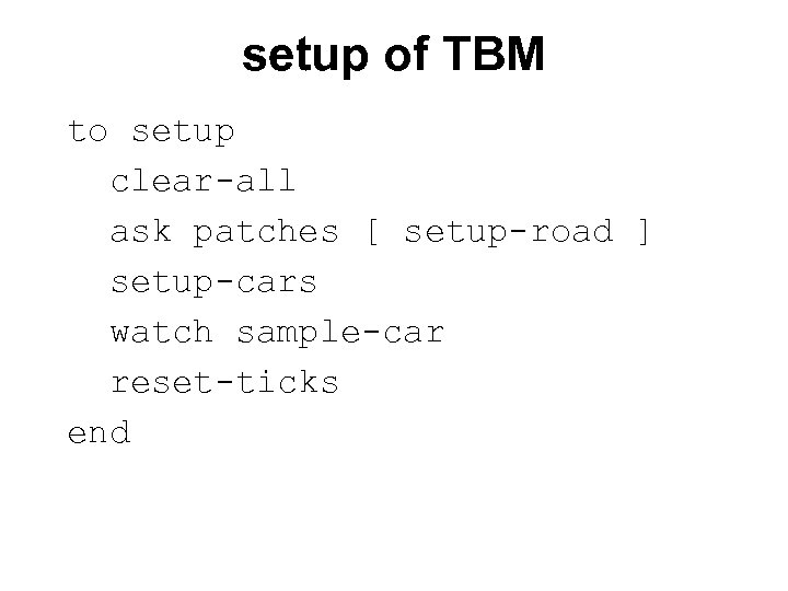 setup of TBM to setup clear-all ask patches [ setup-road ] setup-cars watch sample-car