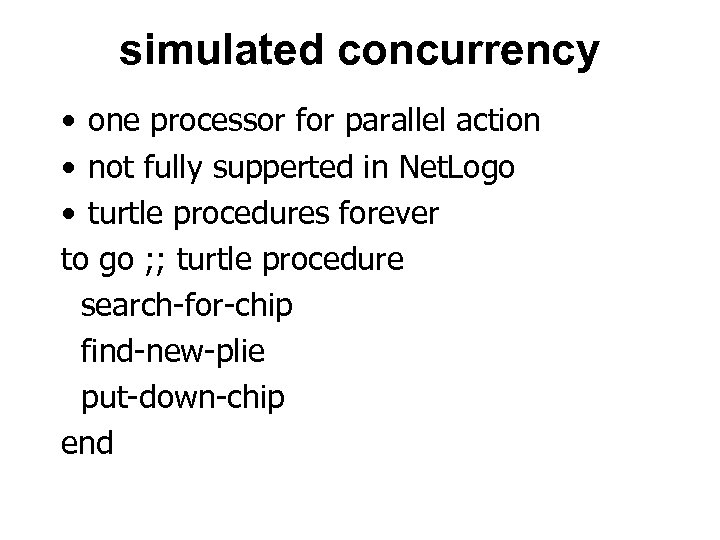 simulated concurrency • one processor for parallel action • not fully supperted in Net.
