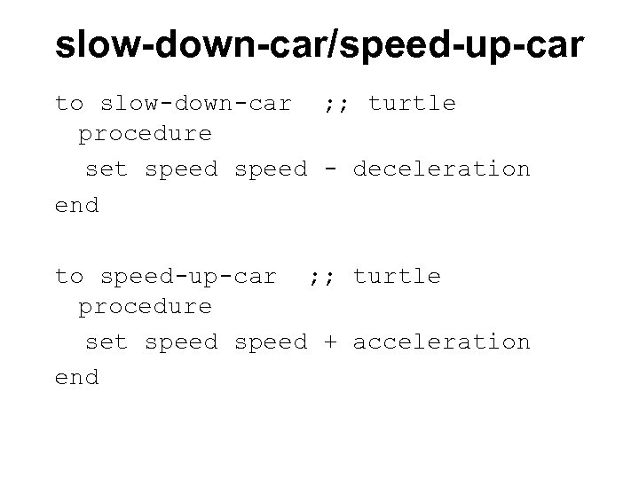 slow-down-car/speed-up-car to slow-down-car ; ; turtle procedure set speed - deceleration end to speed-up-car