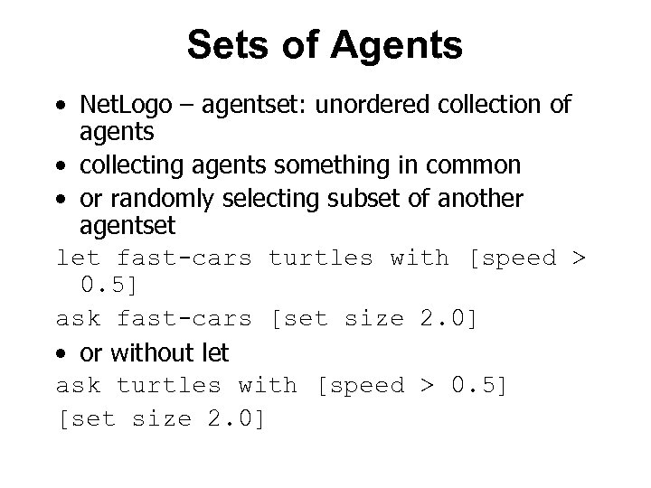 Sets of Agents • Net. Logo – agentset: unordered collection of agents • collecting